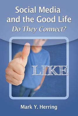 Social Media and the Good Life: Do They Connect? - Herring, Mark Y