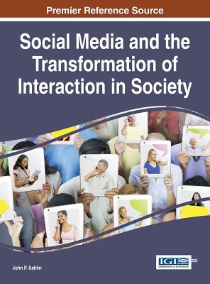 Social Media and the Transformation of Interaction in Society - Sahlin, John P. (Editor)