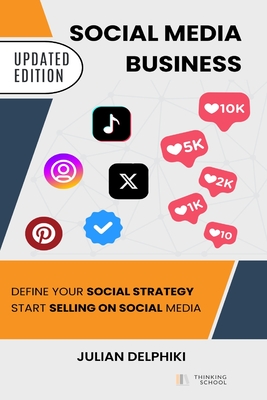 Social Media Business: Define your social strategy, start selling on social media and expand your business in China: A Social Media book about how to create your online and brand presence through social media, how to make money via social selling - Delphiki, Julian