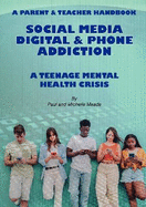 Social Media Digital & Phone Addiction: Teenage Mental Health Crisis