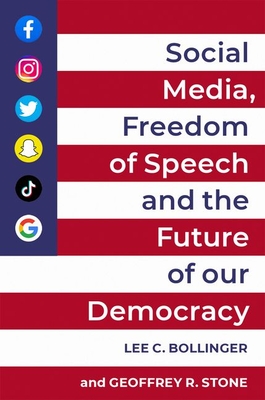 Social Media, Freedom of Speech, and the Future of our Democracy - Bollinger, Lee C. (Editor), and Stone, Geoffrey R. (Editor)