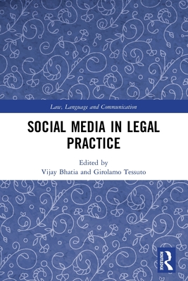 Social Media in Legal Practice - Bhatia, Vijay (Editor), and Tessuto, Girolamo (Editor)