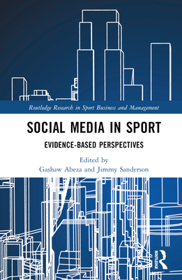 Social Media in Sport: Evidence-Based Perspectives - Abeza, Gashaw (Editor), and Sanderson, Jimmy (Editor)