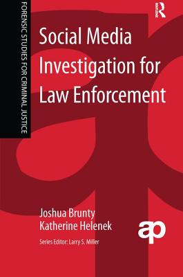 Social Media Investigation for Law Enforcement - Brunty, Joshua, and Helenek, Katherine