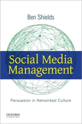 Social Media Management: Persuasion in Networked Culture - Shields, Ben