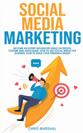 Social Media Marketing: Become an Expert Influencer Using Facebook, Youtube, and Instagram; How to Use Social Media for Business; How to Build Your Personal Brand