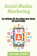 Social-Media-Marketing: Ein Leitfaden f?r den Aufbau Ihrer Marke mit Social Media