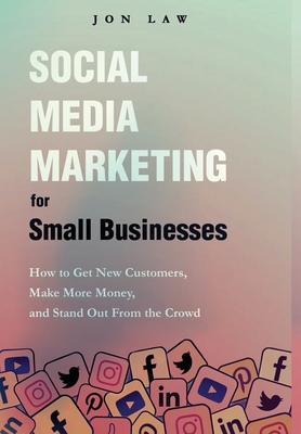 Social Media Marketing for Small Businesses - Law, Jon