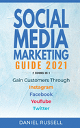 Social Media Marketing Guide 2021 2 Books in 1: Gain Customers Through Instagram, Facebook, Youtube, and Twitter