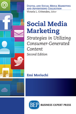 Social Media Marketing, Second Edition: Strategies in Utilizing Consumer-Generated Content - Moriuchi, Emi