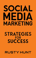 Social Media Marketing: Strategies for Success