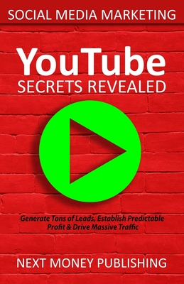 Social Media Marketing: YouTube Secrets Revealed - Publishing, Next Money