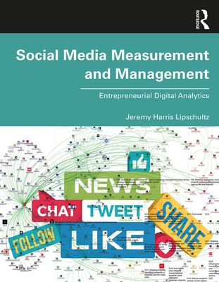 Social Media Measurement and Management: Entrepreneurial Digital Analytics - Lipschultz, Jeremy Harris