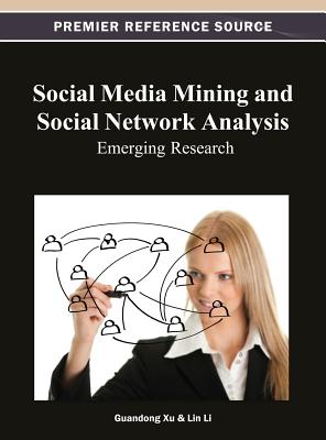 Social Media Mining and Social Network Analysis: Emerging Research - Xu, Guandong (Editor), and Li, Lin (Editor)