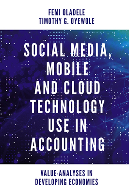 Social Media, Mobile and Cloud Technology Use in Accounting: Value-Analyses in Developing Economies - Oladele, Femi, and Oyewole, Timothy Gbemiga