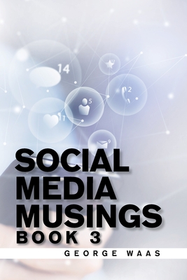 Social Media Musings: Book 3 - Waas, George