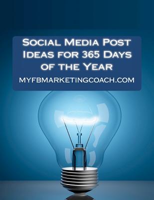 Social Media Post Ideas for 365 Days of the Year: List of Over 3500 Holidays, Observances, and Special Events You Can Post About on Facebook, Twitter, Pinterest, and LinkedIn - Thompson, Alison