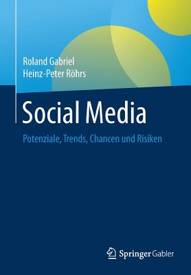 Social Media: Potenziale, Trends, Chancen Und Risiken - Gabriel, Roland, and Rhrs, Heinz-Peter