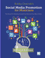 Social Media Promotion For Musicians - Second Edition: The Manual For Marketing Yourself, Your Band and Your Music Online