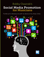 Social Media Promotion for Musicians: The Manual for Marketing Yourself, Your Band, and Your Music Online