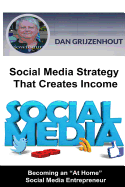 Social Media Strategy That Creates Income: Becoming an At Home Online Entrepreneur