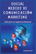 Social Medios De Comunicaci?n Marketing: Gu?a Para Un Negocio Profesional