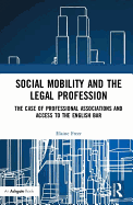 Social Mobility and the Legal Profession: The case of professional associations and access to the English Bar