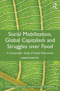 Social Mobilization, Global Capitalism and Struggles over Food: A Comparative Study of Social Movements