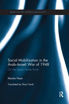 Social Mobilization in the Arab/Israeli War of 1948: On the Israeli Home Front - Naor, Moshe