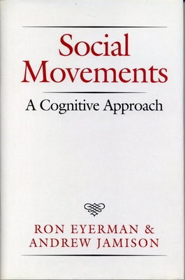 Social Movements: A Cognitive Approach - Eyerman, Ron, Professor, and Jamison, Andrew