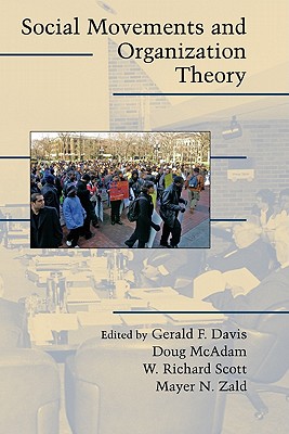 Social Movements and Organization Theory - Davis, Gerald F. (Editor), and McAdam, Doug (Editor), and Scott, W. Richard (Editor)