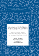 Social Movements and the Spanish Transition: Building Citizenship in Parishes, Neighbourhoods, Schools and the Countryside