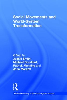 Social Movements and World-System Transformation - Smith, Jackie (Editor), and GOODHART, MICHAEL (Editor), and Manning, Patrick (Editor)