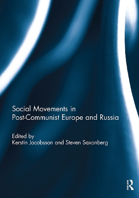 Social Movements in Post-Communist Europe and Russia - Jacobsson, Kerstin (Editor), and Saxonberg, Steven (Editor)