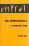 Social Movements, Old and New: A Post-Modernist Critique - Singh, Rajendra