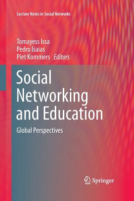 Social Networking and Education: Global Perspectives - Issa, Tomayess (Editor), and Isaias, Pedro (Editor), and Kommers, Piet (Editor)