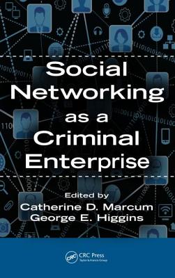 Social Networking as a Criminal Enterprise - Marcum, Catherine D (Editor), and Higgins, George E (Editor)