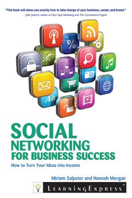 Social Networking for Business Success: How to Turn Your Interests into Income - Salpeter, Miriam M., and Morgan, Hannah