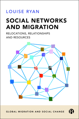 Social Networks and Migration: Relocations, Relationships and Resources - Ryan, Louise