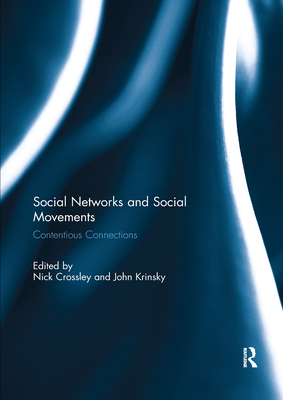 Social Networks and Social Movements: Contentious Connections - Crossley, Nick (Editor), and Krinsky, John (Editor)