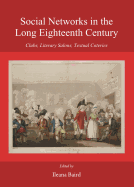Social Networks in the Long Eighteenth Century: Clubs, Literary Salons, Textual Coteries