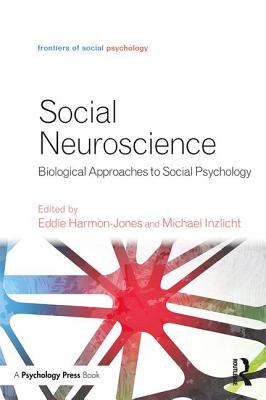 Social Neuroscience: Biological Approaches to Social Psychology - Harmon-Jones, Eddie, PhD (Editor), and Inzlicht, Michael (Editor)