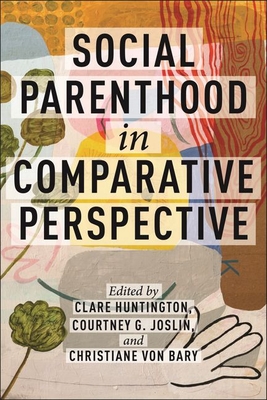 Social Parenthood in Comparative Perspective - Huntington, Clare (Editor), and Bary, Christiane Von (Editor), and Joslin, Courtney G (Editor)
