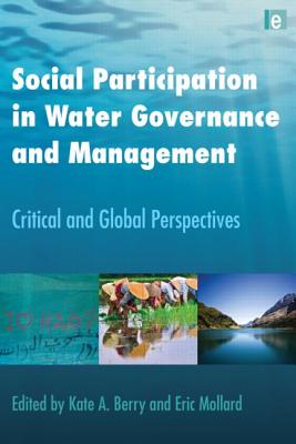 Social Participation in Water Governance and Management: Critical and Global Perspectives - Berry, Kate A (Editor), and Mollard, Eric (Editor)