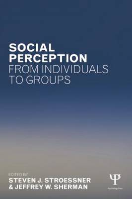 Social Perception from Individuals to Groups - Stroessner, Steven J (Editor), and Sherman, Jeffrey W, PhD (Editor)