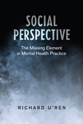 Social Perspective: The Missing Element in Mental Health Practice - U'Ren, Richard