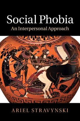 Social Phobia: An Interpersonal Approach - Stravynski, Ariel