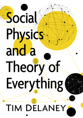 Social Physics and a Theory of Everything - Delaney, Tim W