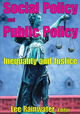 Social Policy and Public Policy: Inequality and Justice - Rainwater, Lee