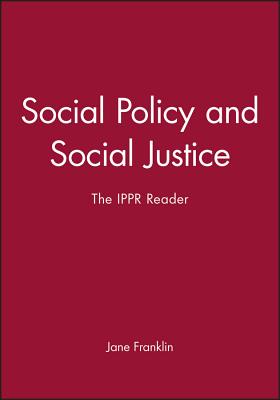 Social Policy and Social Justice: The IPPR Reader - Franklin, Jane (Editor)